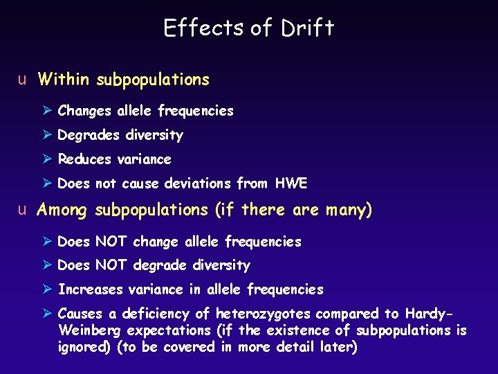 Effects of Drift u Within subpopulations Ø Changes allele frequencies Ø Degrades diversity Ø