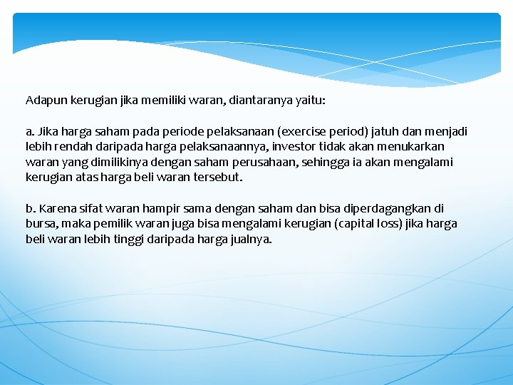 Adapun kerugian jika memiliki waran, diantaranya yaitu: a. Jika harga saham pada periode pelaksanaan