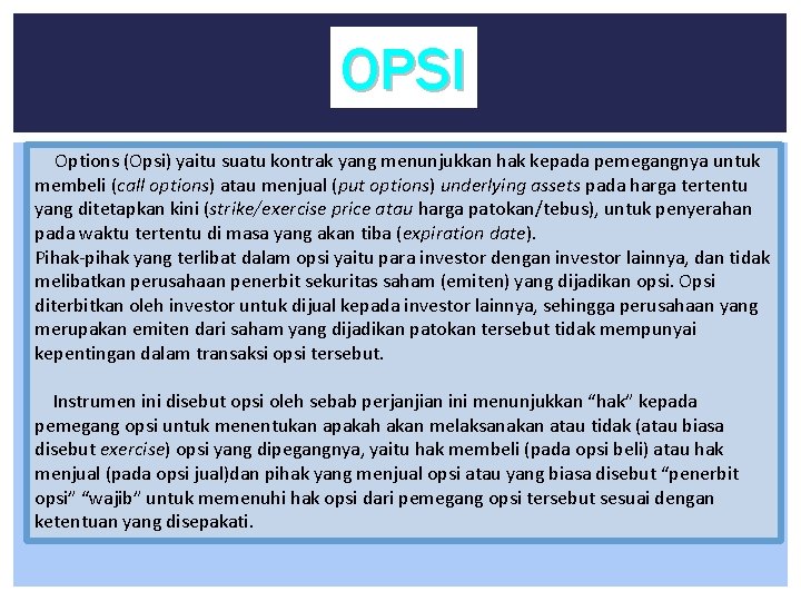 OPSI Options (Opsi) yaitu suatu kontrak yang menunjukkan hak kepada pemegangnya untuk membeli (call