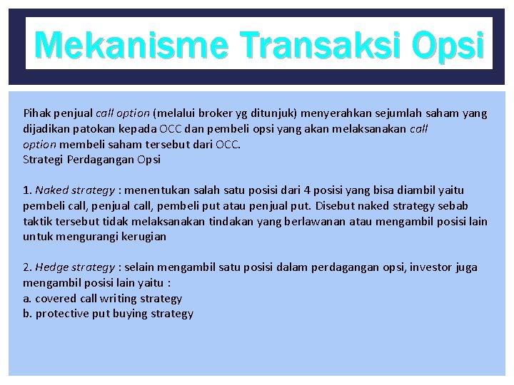 Mekanisme Transaksi Opsi Pihak penjual call option (melalui broker yg ditunjuk) menyerahkan sejumlah saham