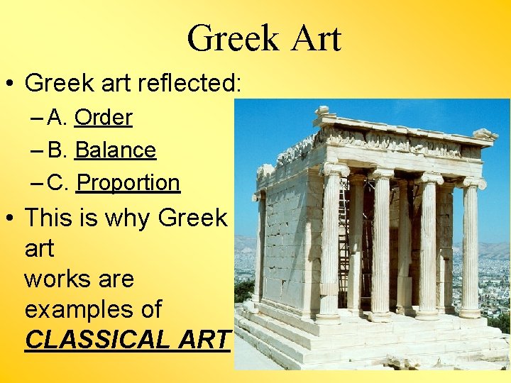 Greek Art • Greek art reflected: – A. Order – B. Balance – C.