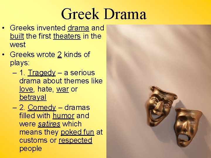 Greek Drama • Greeks invented drama and built the first theaters in the west