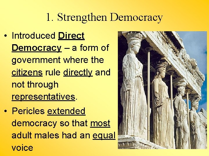 1. Strengthen Democracy • Introduced Direct Democracy – a form of government where the