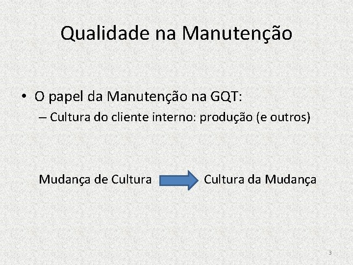 Qualidade na Manutenção • O papel da Manutenção na GQT: – Cultura do cliente