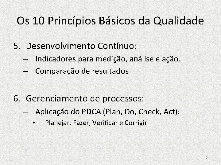 Os 10 Princípios Básicos da Qualidade 5. Desenvolvimento Contínuo: – Indicadores para medição, análise
