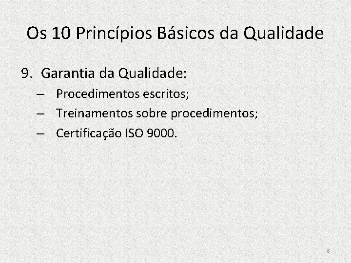 Os 10 Princípios Básicos da Qualidade 9. Garantia da Qualidade: – Procedimentos escritos; –