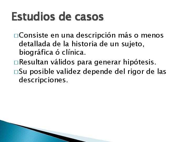 Estudios de casos � Consiste en una descripción más o menos detallada de la