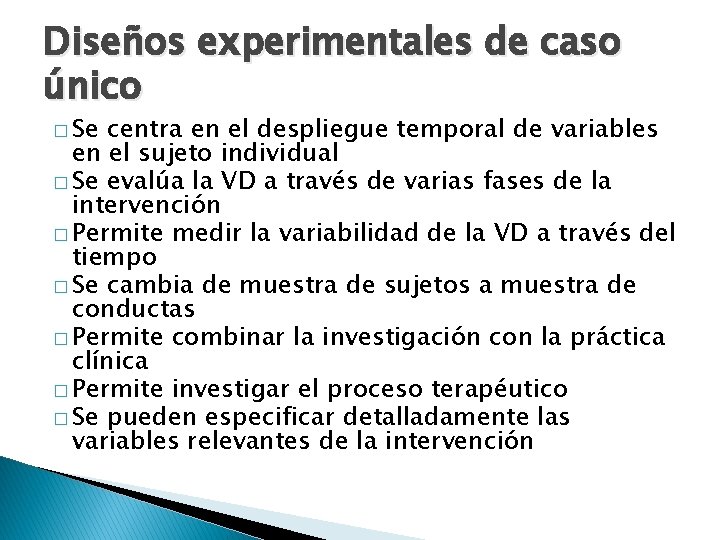 Diseños experimentales de caso único � Se centra en el despliegue temporal de variables