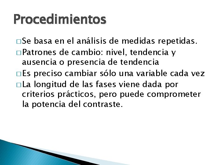 Procedimientos � Se basa en el análisis de medidas repetidas. � Patrones de cambio: