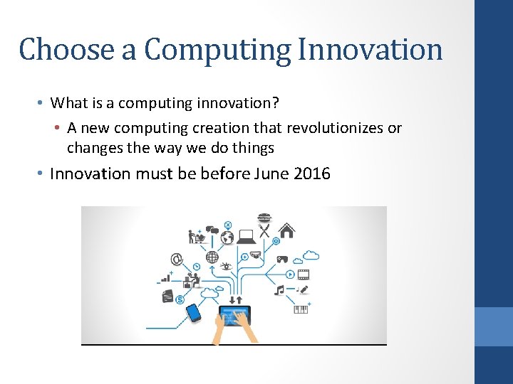 Choose a Computing Innovation • What is a computing innovation? • A new computing