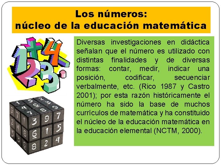 Los números: núcleo de la educación matemática Diversas investigaciones en didáctica señalan que el