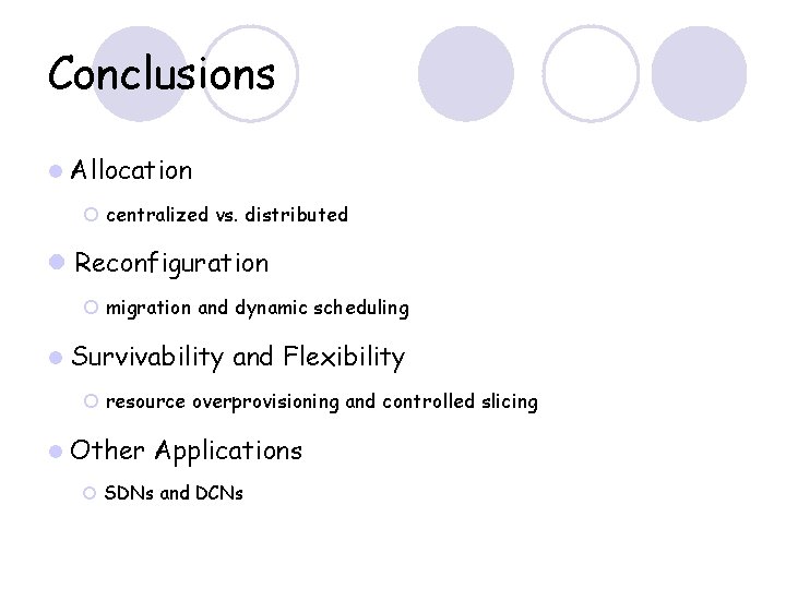 Conclusions l Allocation ¡ centralized vs. distributed l Reconfiguration ¡ migration and dynamic scheduling Conclusions l Allocation ¡ centralized vs. distributed l Reconfiguration ¡ migration and dynamic scheduling