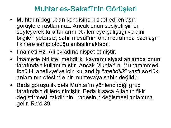 Muhtar es-Sakafî’nin Görüşleri • Muhtarın doğrudan kendisine nispet edilen aşırı görüşlere rastlanmaz. Ancak onun