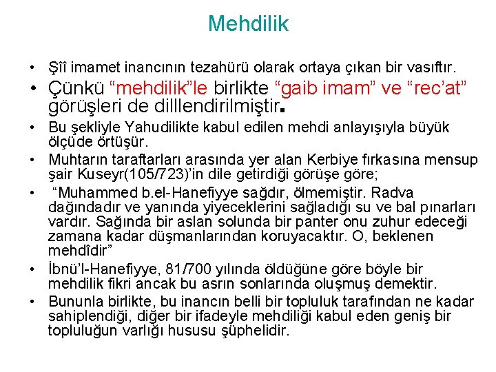 Mehdilik • Şîî imamet inancının tezahürü olarak ortaya çıkan bir vasıftır. • Çünkü “mehdilik”le