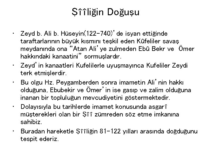 Şîîliğin Doğuşu • Zeyd b. Ali b. Hüseyin(122 -740)’de isyan ettiğinde taraftarlarının büyük kısmını