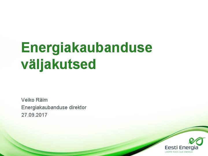Energiakaubanduse väljakutsed Veiko Räim Energiakaubanduse direktor 27. 09. 2017 