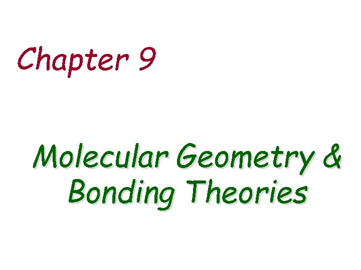 Chapter 9 Molecular Geometry & Bonding Theories 