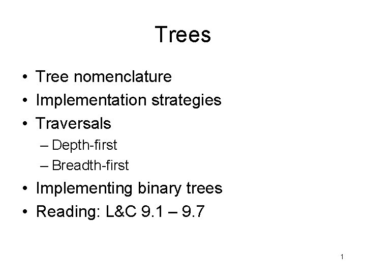 Trees • Tree nomenclature • Implementation strategies • Traversals – Depth-first – Breadth-first •