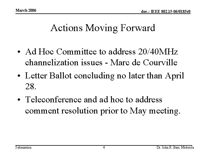 March 2006 doc. : IEEE 802. 15 -06/0185 r 0 Actions Moving Forward •