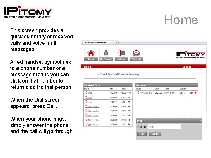 Home This screen provides a quick summary of received calls and voice mail messages.