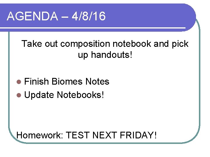 AGENDA – 4/8/16 Take out composition notebook and pick up handouts! l Finish Biomes