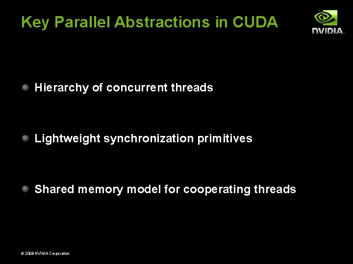 Key Parallel Abstractions in CUDA Hierarchy of concurrent threads Lightweight synchronization primitives Shared memory Key Parallel Abstractions in CUDA Hierarchy of concurrent threads Lightweight synchronization primitives Shared memory