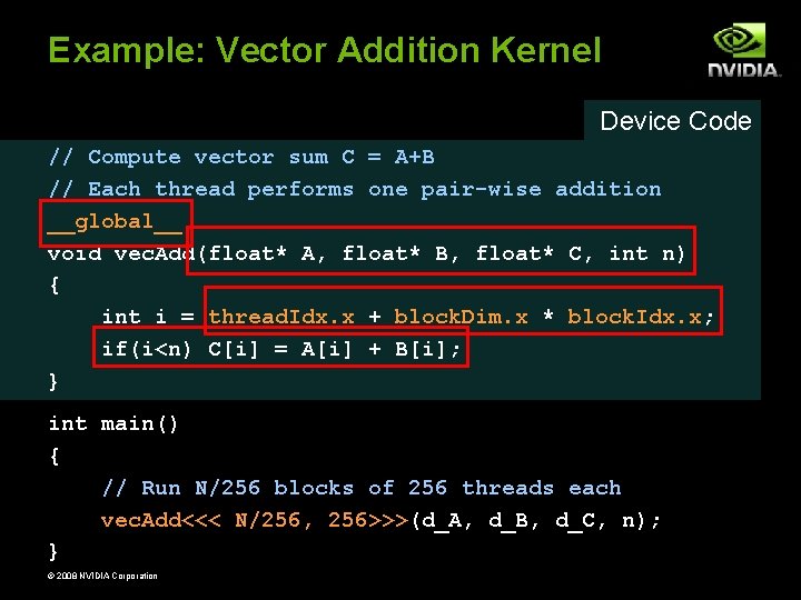 Example: Vector Addition Kernel Device Code // Compute vector sum C = A+B // Example: Vector Addition Kernel Device Code // Compute vector sum C = A+B //