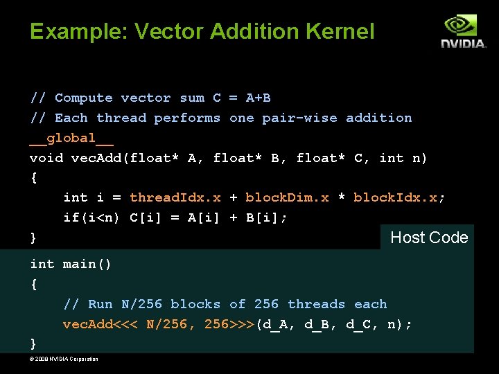 Example: Vector Addition Kernel // Compute vector sum C = A+B // Each thread Example: Vector Addition Kernel // Compute vector sum C = A+B // Each thread