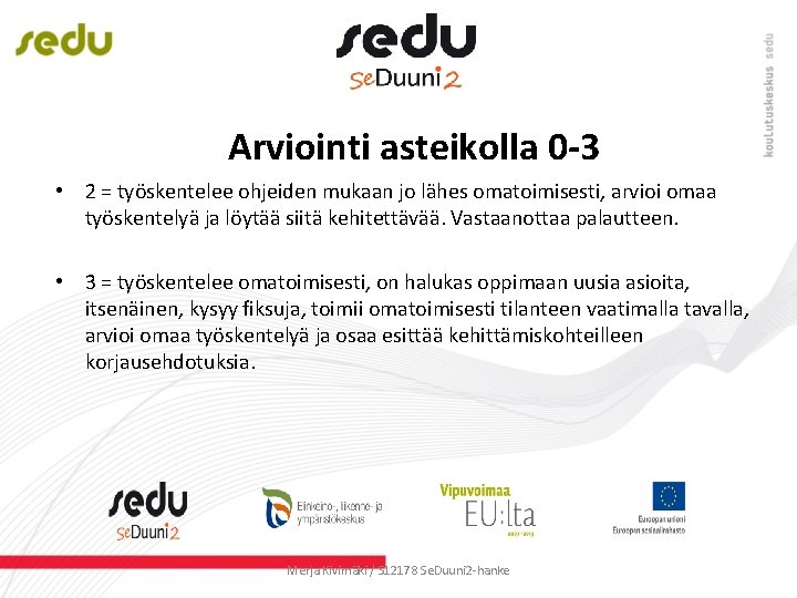 Arviointi asteikolla 0 -3 • 2 = työskentelee ohjeiden mukaan jo lähes omatoimisesti, arvioi