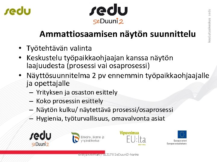 Ammattiosaamisen näytön suunnittelu • Työtehtävän valinta • Keskustelu työpaikkaohjaajan kanssa näytön laajuudesta (prosessi vai