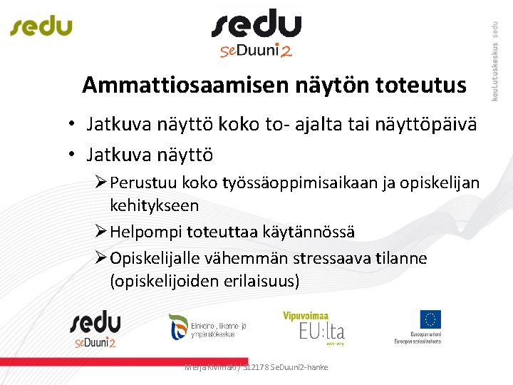 Ammattiosaamisen näytön toteutus • Jatkuva näyttö koko to- ajalta tai näyttöpäivä • Jatkuva näyttö