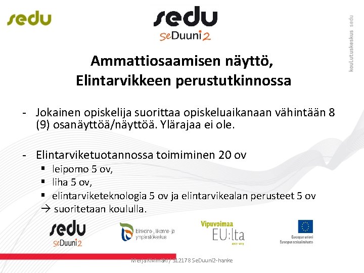 Ammattiosaamisen näyttö, Elintarvikkeen perustutkinnossa - Jokainen opiskelija suorittaa opiskeluaikanaan vähintään 8 (9) osanäyttöä/näyttöä. Ylärajaa