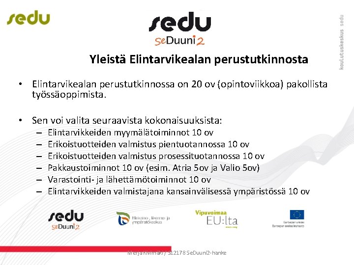 Yleistä Elintarvikealan perustutkinnosta • Elintarvikealan perustutkinnossa on 20 ov (opintoviikkoa) pakollista työssäoppimista. • Sen