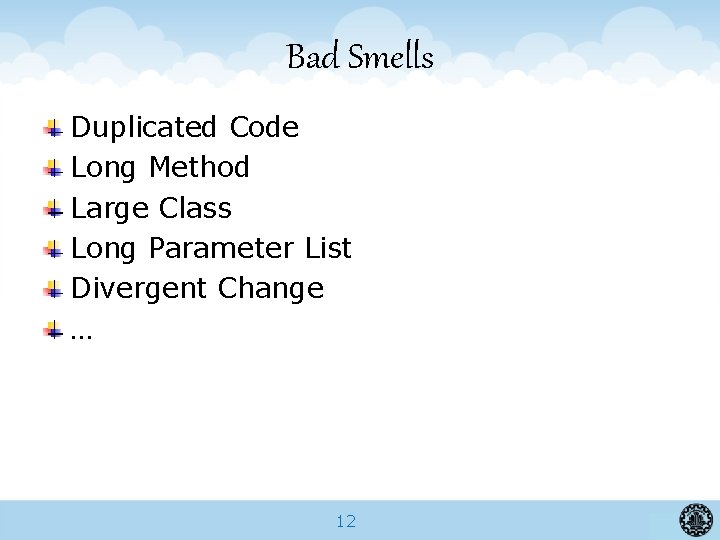 Bad Smells Duplicated Code Long Method Large Class Long Parameter List Divergent Change …