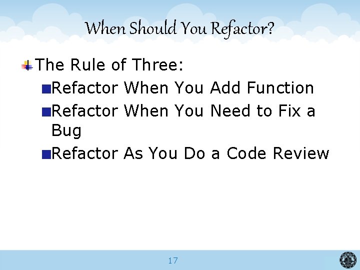 When Should You Refactor? The Rule of Three: Refactor When You Add Function Refactor