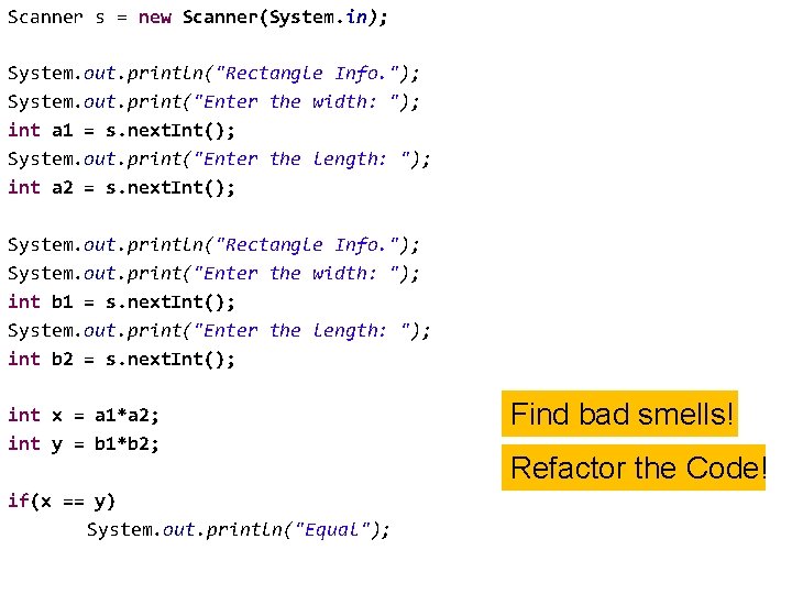 Scanner s = new Scanner(System. in); System. out. println("Rectangle Info. "); System. out. print("Enter