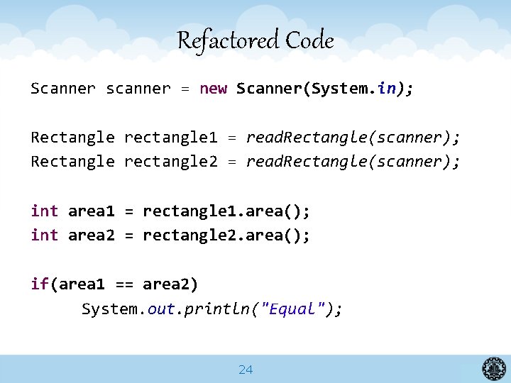 Refactored Code Scanner scanner = new Scanner(System. in); Rectangle rectangle 1 = read. Rectangle(scanner);
