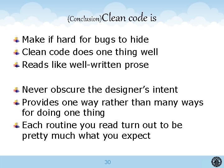(Conclusion)Clean code is Make if hard for bugs to hide Clean code does one