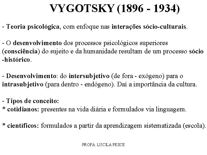 VYGOTSKY (1896 - 1934) - Teoria psicológica, com enfoque nas interações sócio-culturais. - O