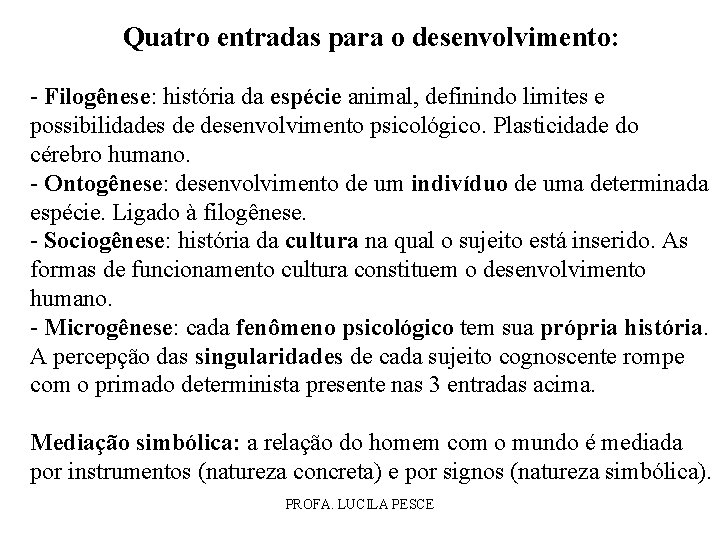 Quatro entradas para o desenvolvimento: - Filogênese: história da espécie animal, definindo limites e