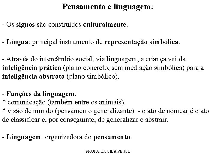 Pensamento e linguagem: - Os signos são construídos culturalmente. - Língua: principal instrumento de