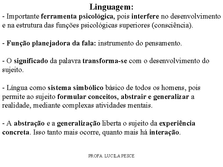 Linguagem: - Importante ferramenta psicológica, pois interfere no desenvolvimento e na estrutura das funções