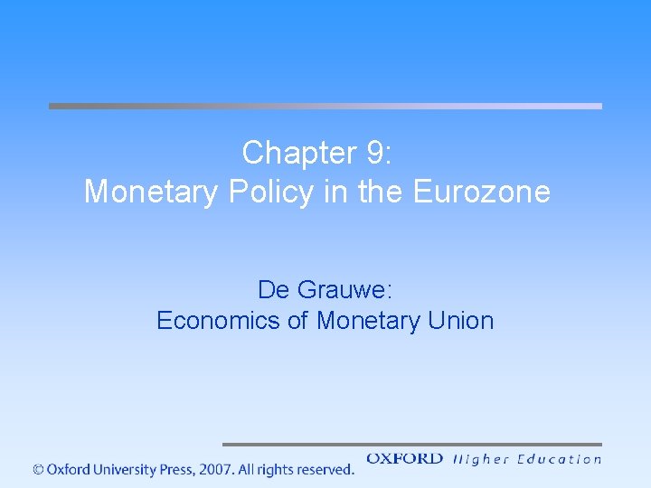 Chapter 9: Monetary Policy in the Eurozone De Grauwe: Economics of Monetary Union 