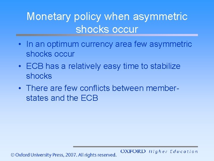 Monetary policy when asymmetric shocks occur • In an optimum currency area few asymmetric