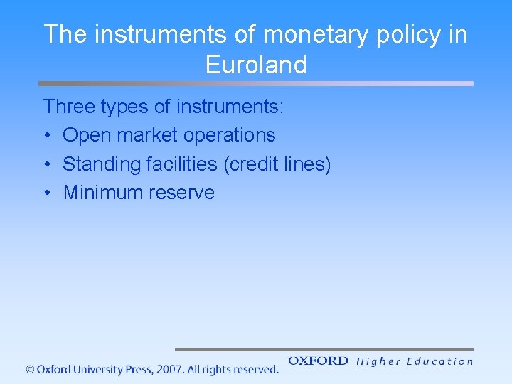 The instruments of monetary policy in Euroland Three types of instruments: • Open market