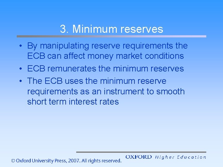 3. Minimum reserves • By manipulating reserve requirements the ECB can affect money market