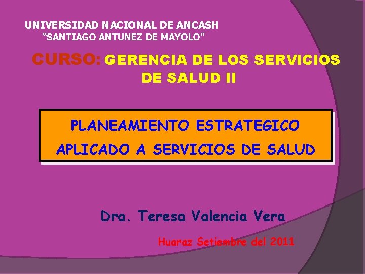 UNIVERSIDAD NACIONAL DE ANCASH “SANTIAGO ANTUNEZ DE MAYOLO” CURSO: GERENCIA DE LOS SERVICIOS DE