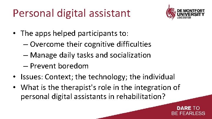 Personal digital assistant • The apps helped participants to: – Overcome their cognitive difficulties