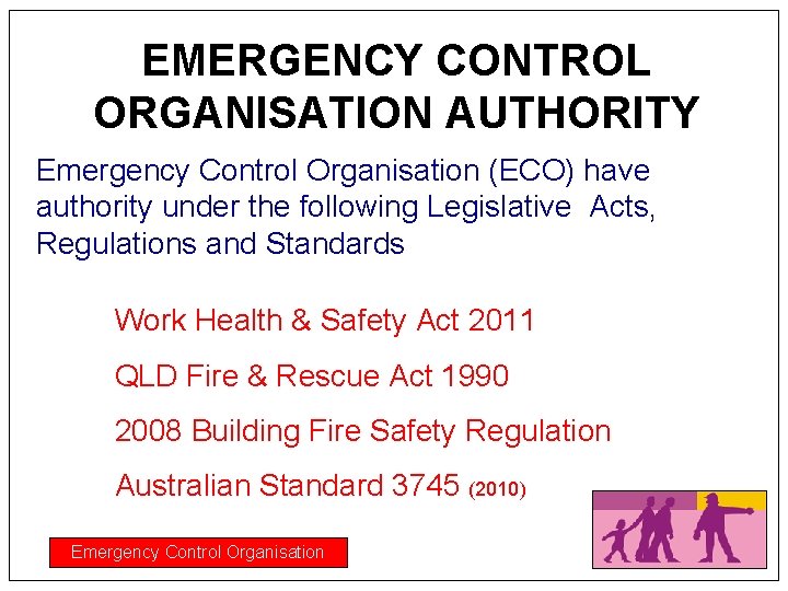 EMERGENCY CONTROL ORGANISATION AUTHORITY Emergency Control Organisation (ECO) have authority under the following Legislative