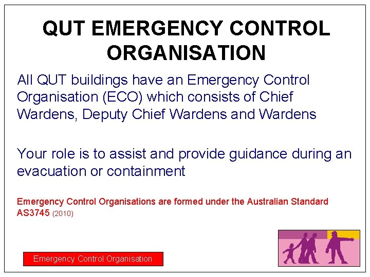 QUT EMERGENCY CONTROL ORGANISATION All QUT buildings have an Emergency Control Organisation (ECO) which